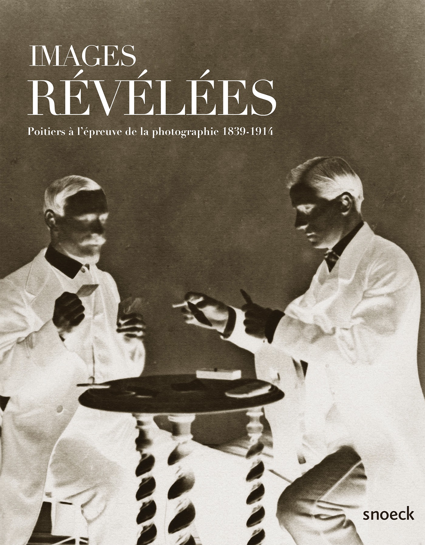 IMAGES REVELEES  POITIERS A L'EPREUVE DE LA PHOTO. 1839-1914