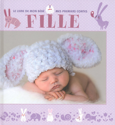 Fille. Le livre mon bébé. Mes premiers contes