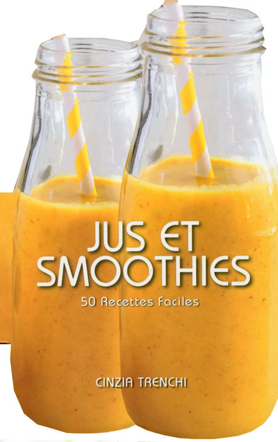 Jus et Smoothies - 50 recettes faciles