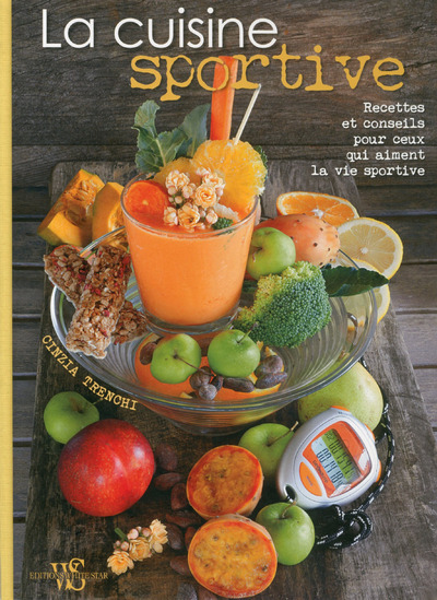 La cuisine sportive - Recettes et conseils pourceux qui aiment la vie sportive