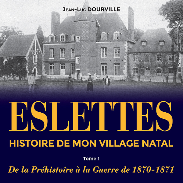 Eslettes, Histoire de mon village natal, tome 1