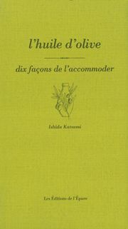 L' Huile d'olive, dix façons de le préparer