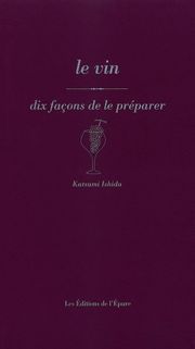 Le Vin, dix façons de le préparer