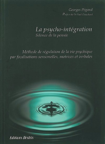 La psycho-intégration - méthode de régulation de la vie psychique par focalisation sensorielle, motrice et verbale