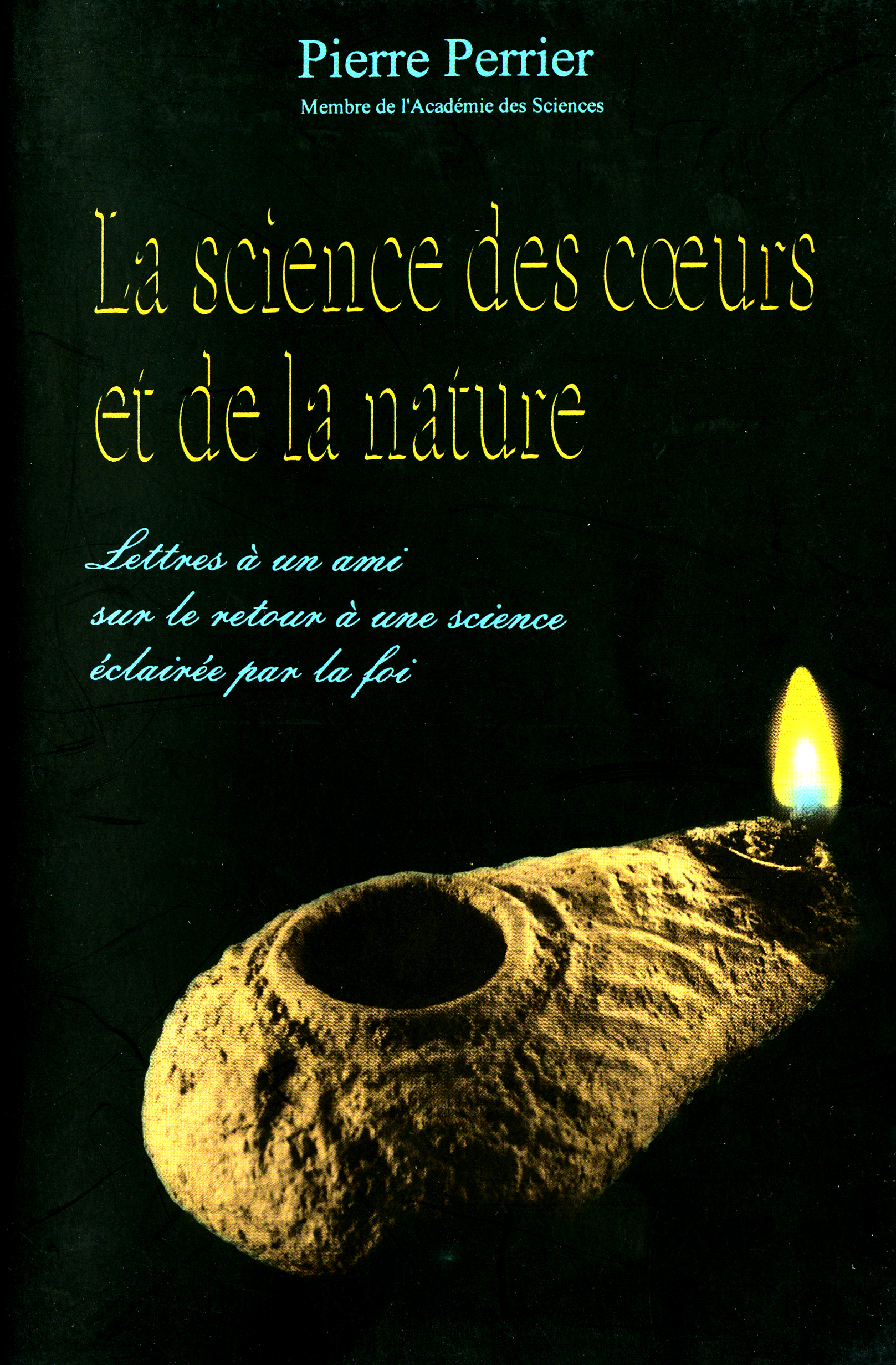 La science des coeurs et de la nature - lettres à un ami sur le retour à une science éclairée par la foi