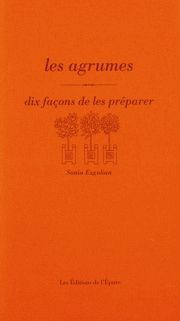 Les Agrumes, dix façons de les préparer