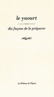 Le Yaourt, dix façons de le préparer