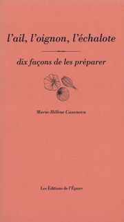 L' Ail, l'oignon, l'échalote, dix façons de les préparer