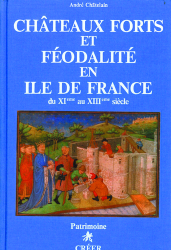 Chateaux-forts et feodalite en ile-de-france xie-xiiie siecle