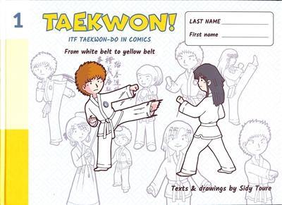 TAEKWON ! - FROM WHITE BELT TO YELLOW BELT (VOLUME 1)