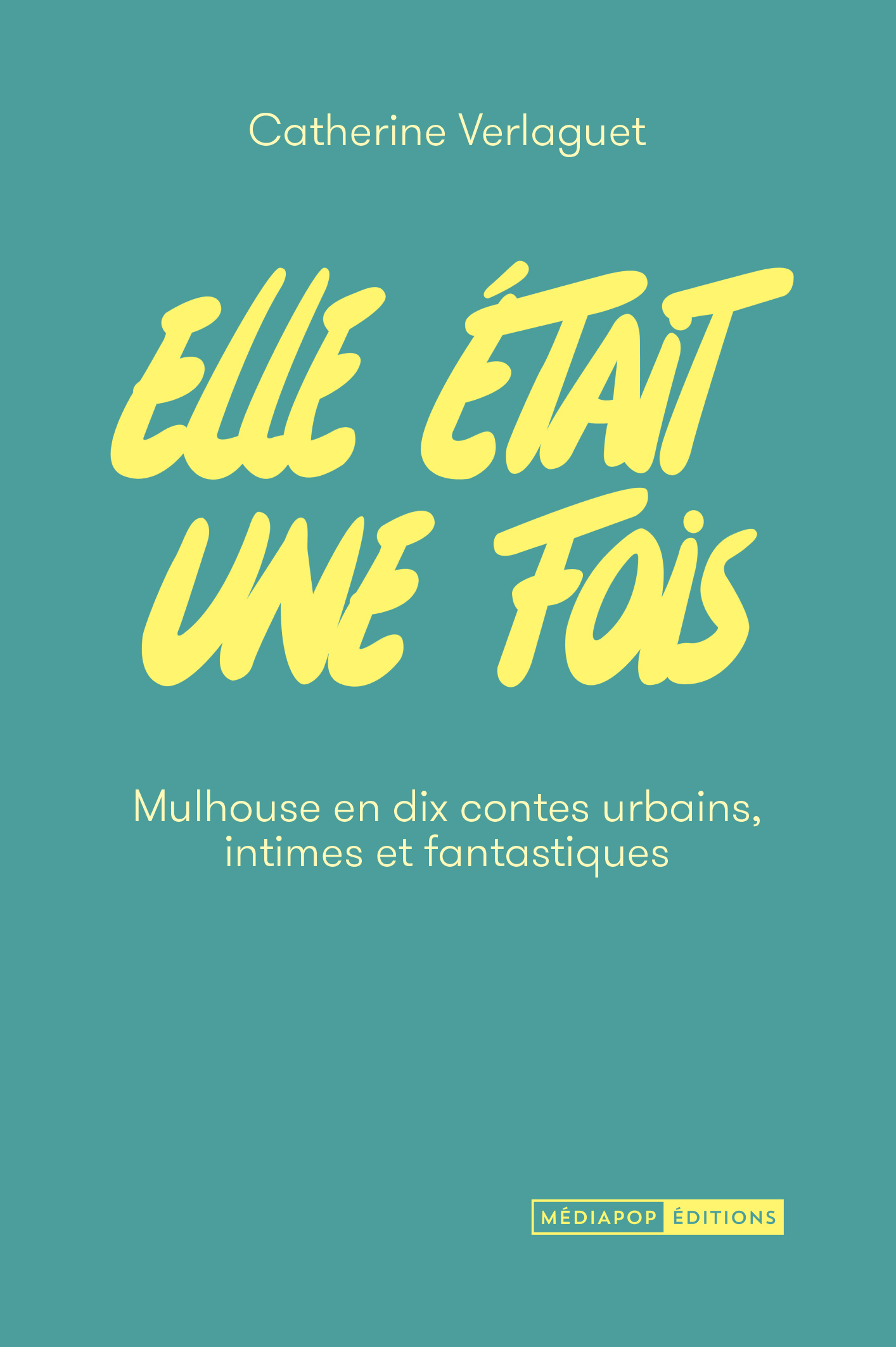 Elle était une fois - Mulhouse en dix contes urbains intimes