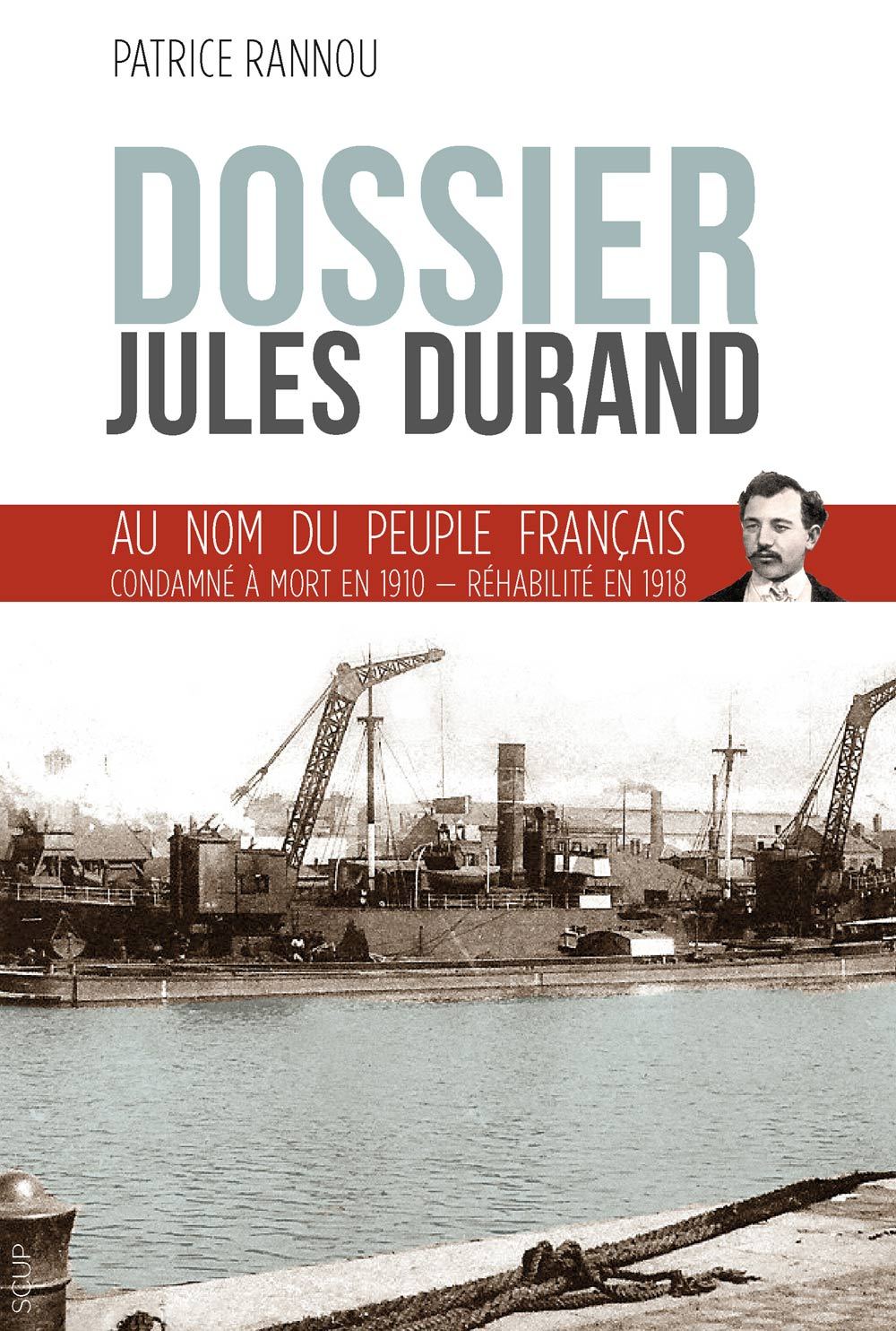 Dossier Jules Durand - au nom du peuple français condamné à mort en 1910 réhabilité en 1918