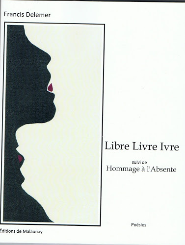 Libre Livre Ivre suivi de Hommage à l'Absente