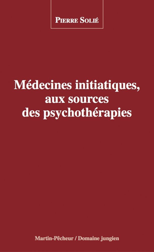 MEDECINES INITIATIQUES, AUX SOURCES DES PSYCHOTHERAPIES