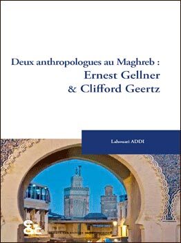 Deux anthropologues au Maghreb : Ernest Gellner et Clifford Geertz
