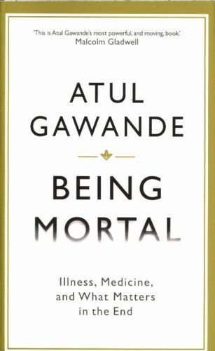 Being Mortal: Illness, Medicine and What Matters in the End