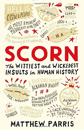 Scorn: The Wittiest and Wickedest Insults in Human History