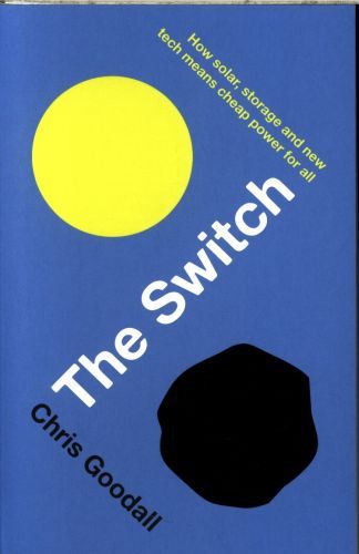 Switch: How Solar, Storage and New Tech Means Cheap Power for All