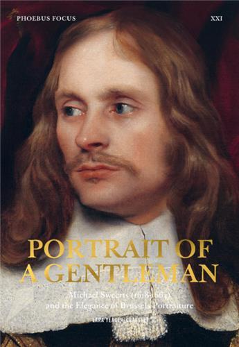 Portrait of a Gentleman Michael Sweerts 1618-1664 and the Elegance of Brussels Portraiture /anglais