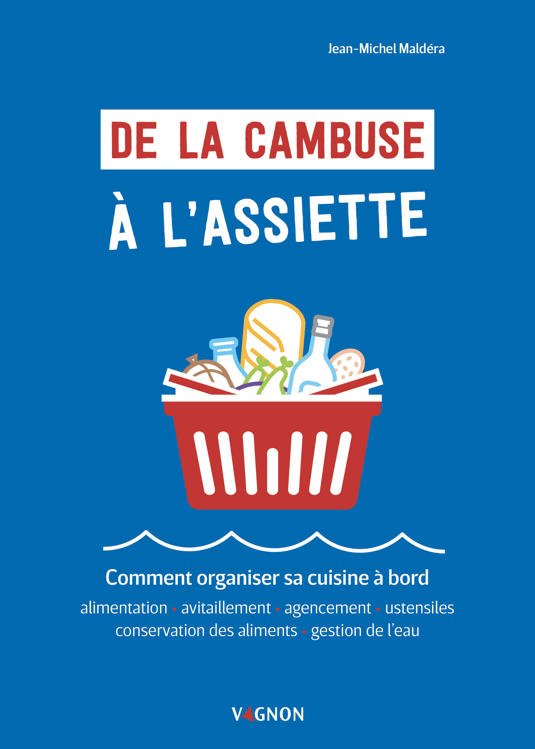 De la cambuse à l'assiette - Comment organiser sa cuisine à bord