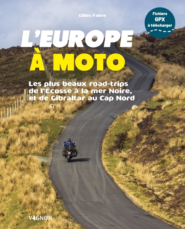 L Europe à moto - Les plus beaux road-trips de l'Écosse à la Mer Noire, et de Gibraltar au Cap Nord