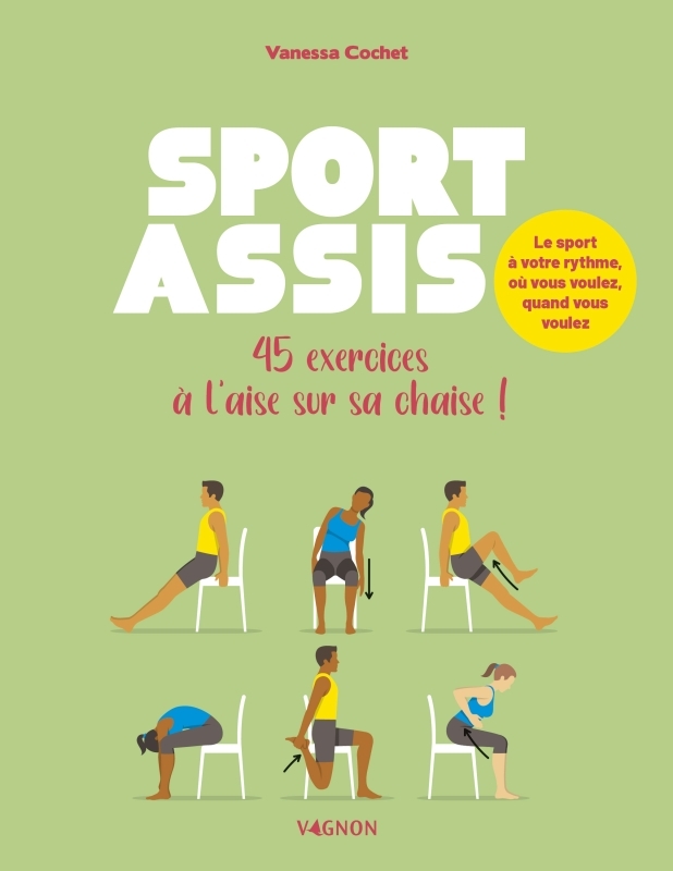 Sport assis - 45 exercices à l'aise sur sa chaise !