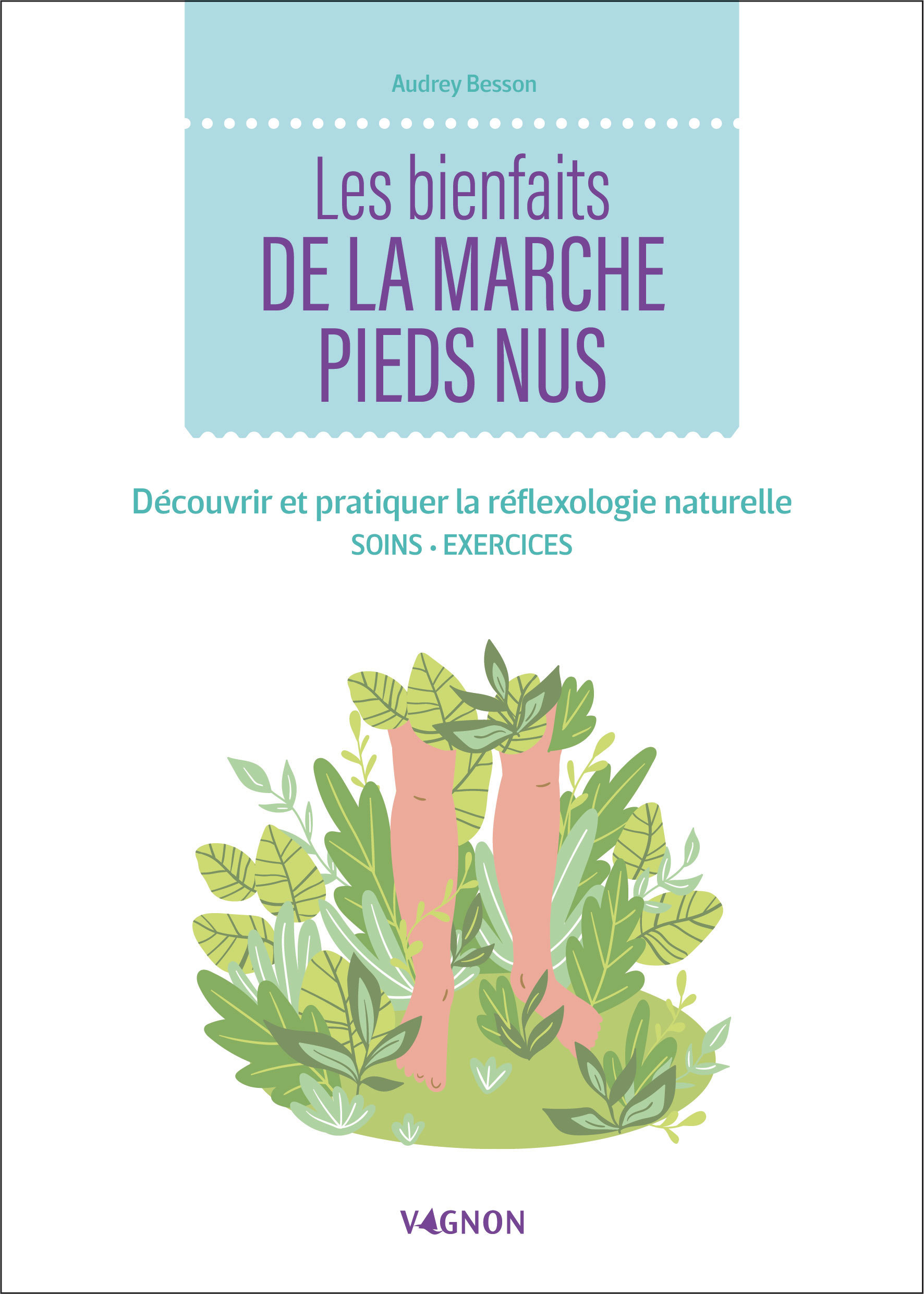 Les bienfaits de la marche pieds nus - Découvrir et pratiquer la réflexologie naturelle
