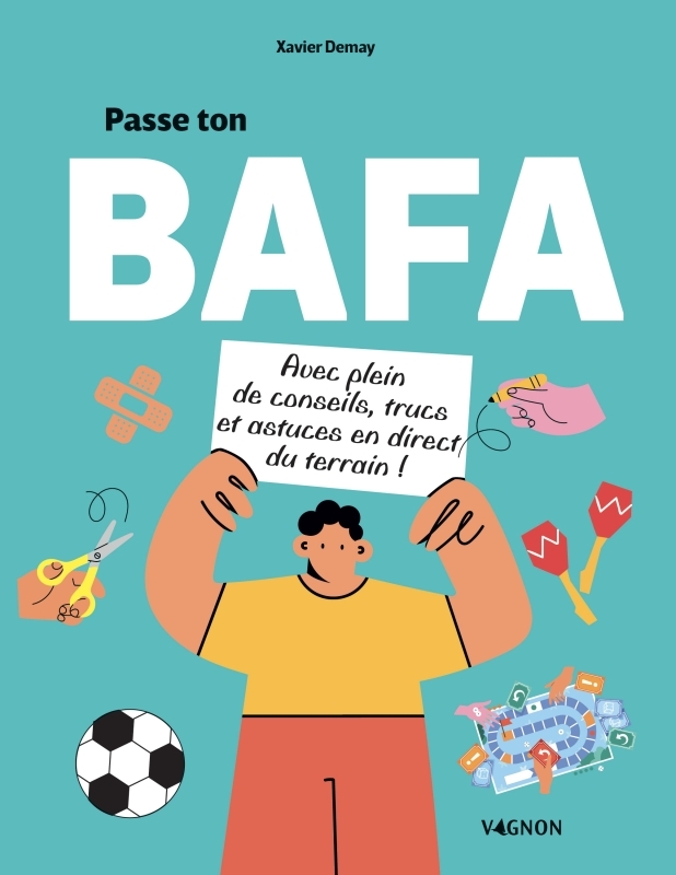 Passe ton BAFA - avec plein de conseils, trucs et astuces en direct du terrain !