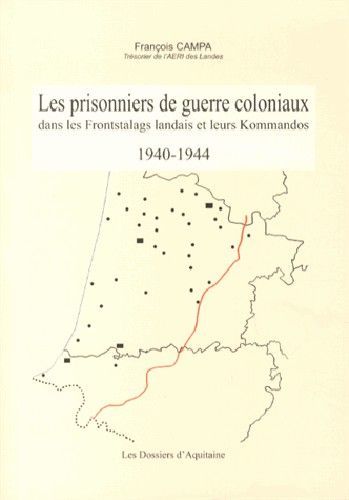 Les prisonniers de guerre coloniaux, dans les fronstalags landais et leurs kommandos 1940-1944