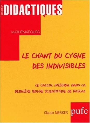 Le chant du cygne des indivisibles - le calcul intégral dans la dernière oeuvre scientifique de Pascal