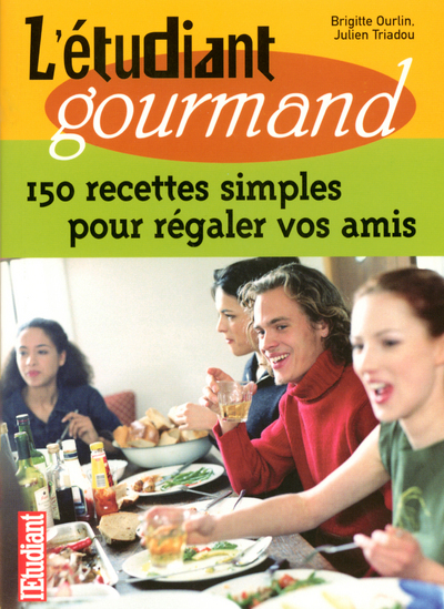 L'étudiant gourmand 150 recettes simples pour régaler vos amis