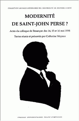 Modernité de Saint-John Perse ? - actes du colloque de Besançon, des 14, 15 et 16 mai 1998