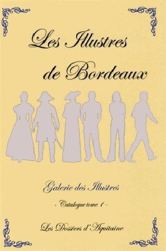 Les illustres de bordeaux - catalogue tome 1
