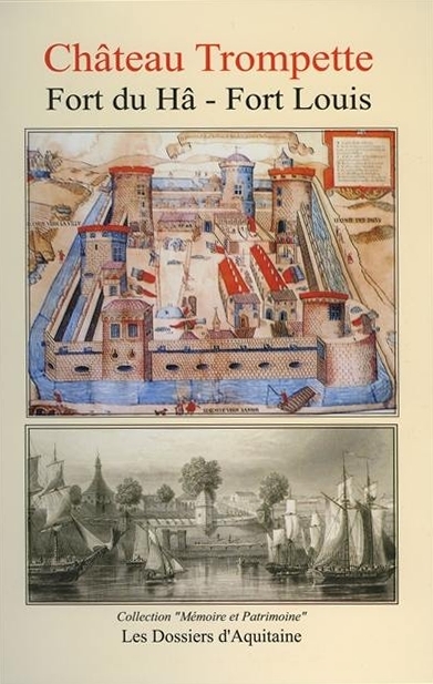 Histoire du Château Trompette - Fort du Hâ - Fort Louis
