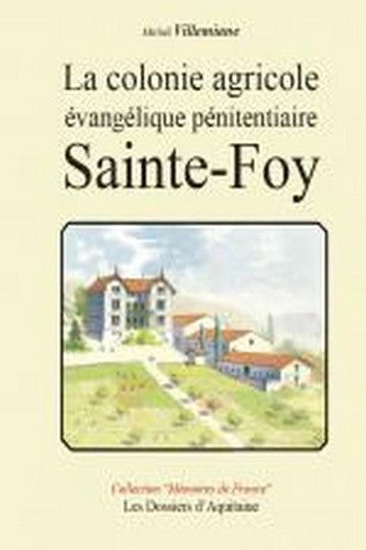 La colonie agricole evangelique penitentiaire, de sainte-foy 1842-1925