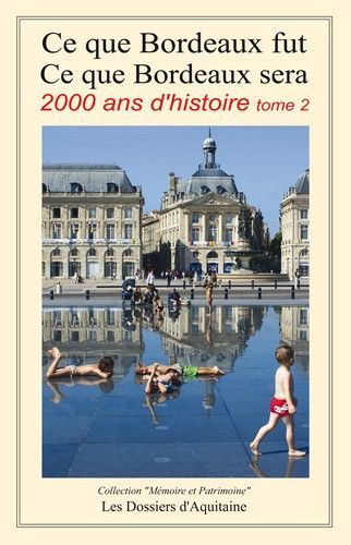Ce que bordeaux fut ce que bordeaux sera - 2000 ans d'histoire tome 2