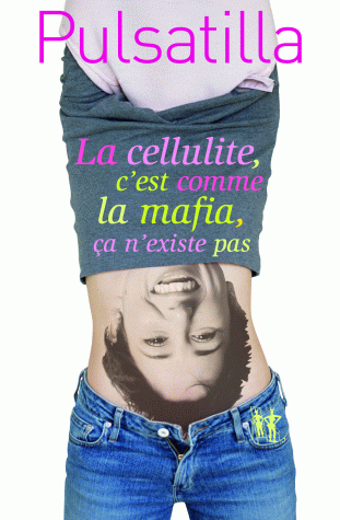 La cellulite c est comme la Mafia, ça n'existe pas