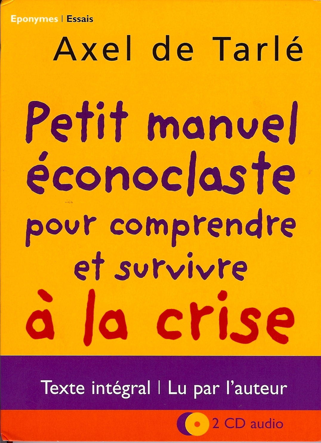 PETIT MANUEL ECONOCLASTE POUR COMPRENDRE ET SURVIVRE A LA CRISE AXEL DE TARLE