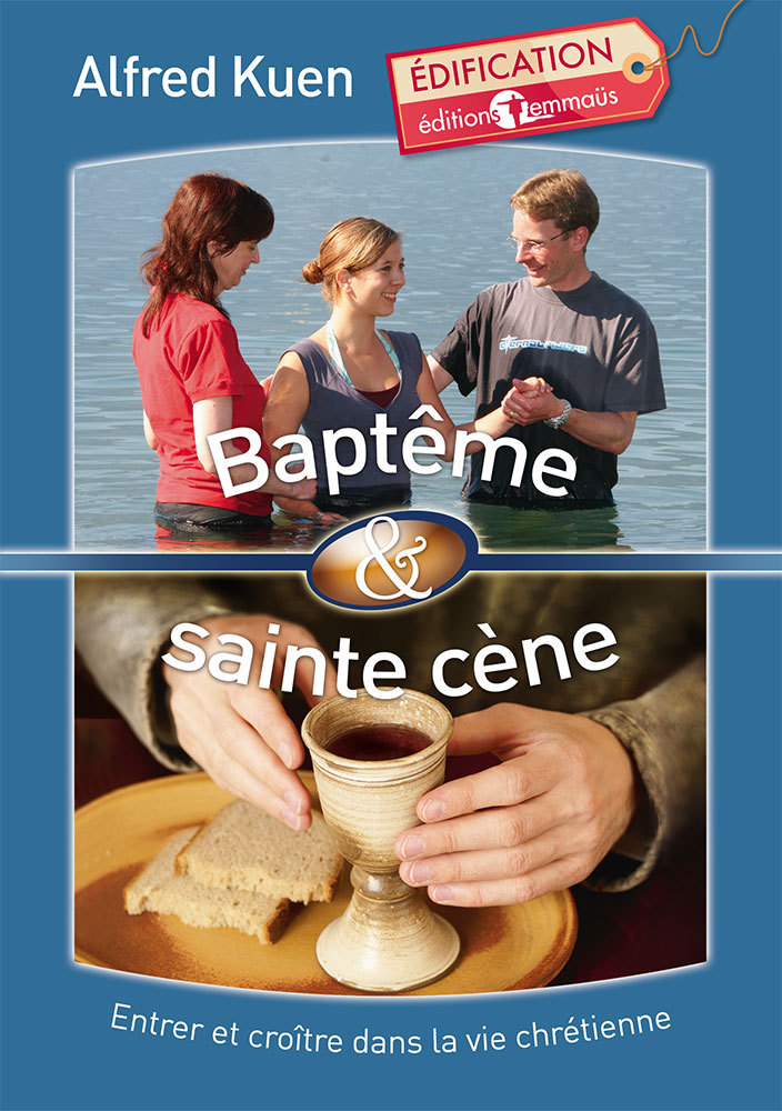 Baptême et Sainte Cène. Entrer et croître dans la vie chrétienne