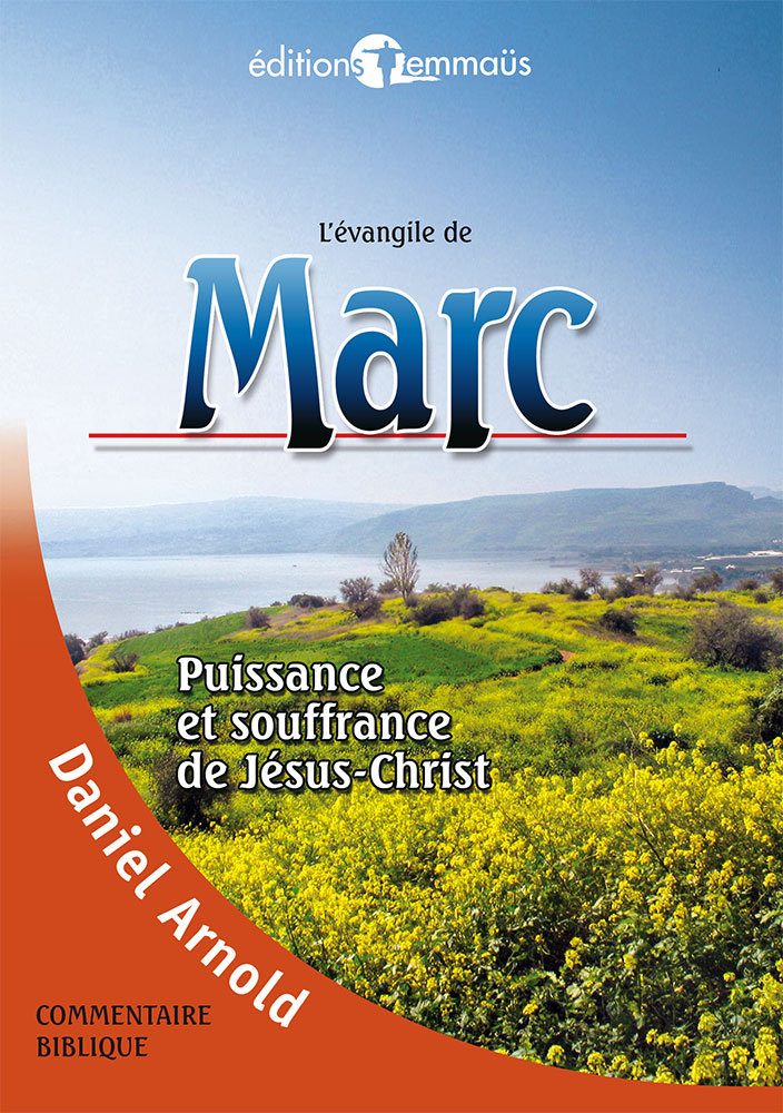 L’Évangile de Marc. Puissance et souffrance de Jésus-Christ. Commentaire biblique