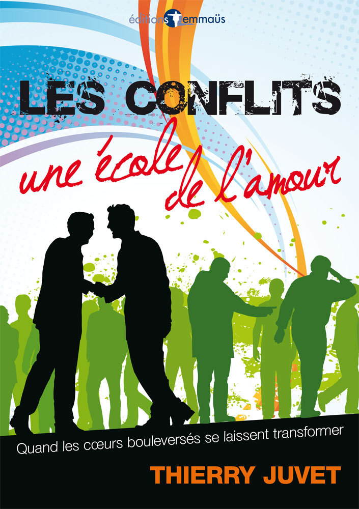 Les conflits, une école de l’amour. Quand les coeurs bouleversés se laissent transformer
