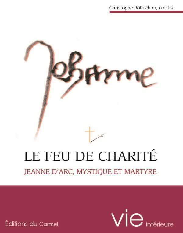 Le feu de charité - Jeanne d'Arc, mystique et martyre