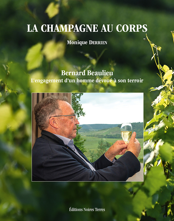 LA CHAMPAGNE AU CORPS : BERNARD BEAULIEU, L ENGAGEMENT D UN HOMME DEVOUE A SON TERROIR
