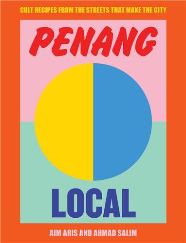Penang Local: Cult recipes from the streets that make the city /anglais