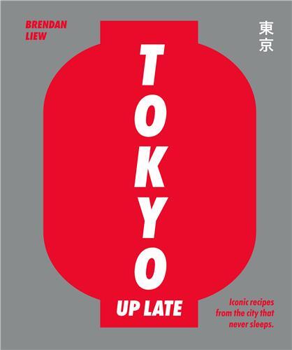 Tokyo Up Late: Iconic recipes from the city that never sleeps /anglais