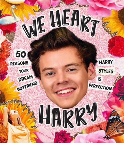 We Heart Harry: 50 reasons your dream boyfriend Harry Styles is Perfection /anglais
