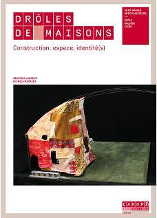 Drôles de maisons - construction, espace, identité(s)