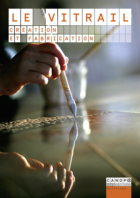 LE VITRAIL. CREATION ET FABRICATION