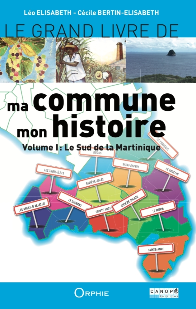 LE GRAND LIVRE DE MA COMMUNE, MON HISTOIRE - VOLUME I : LE SUD DE LA MARTINIQUE