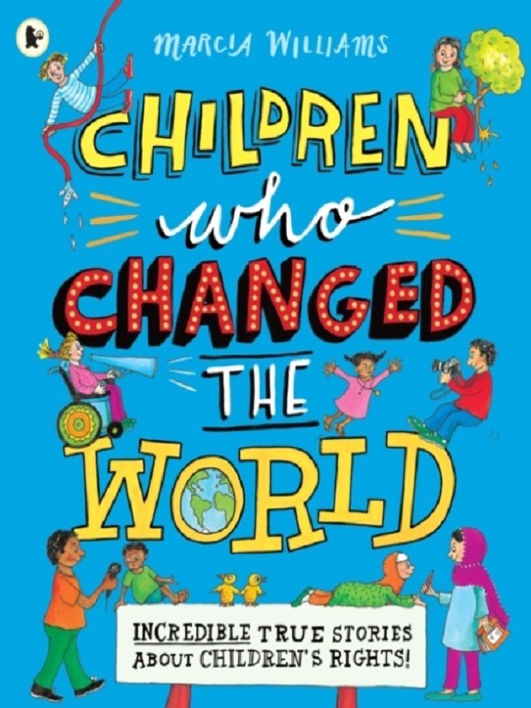 Children Who Changed the World: Incredible True Stories About Children's Rights!